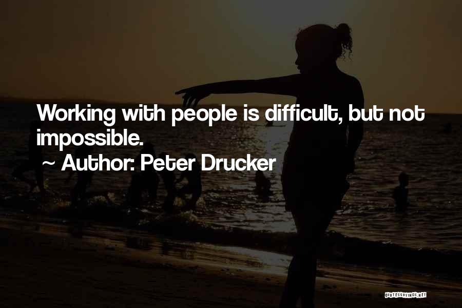 Difficult Not Impossible Quotes By Peter Drucker