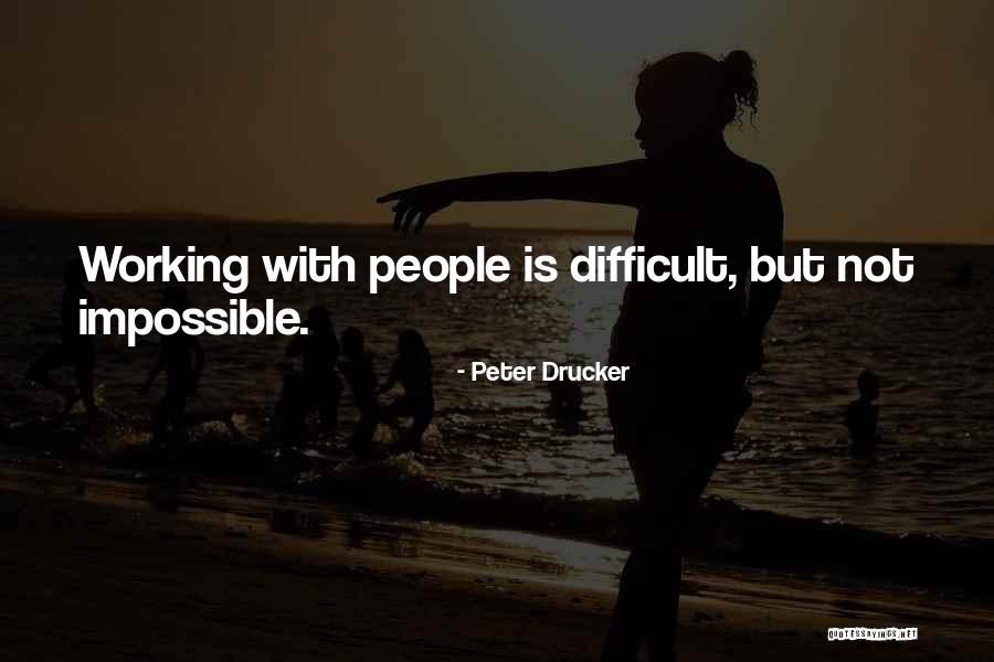 Difficult Not Impossible Quotes By Peter Drucker