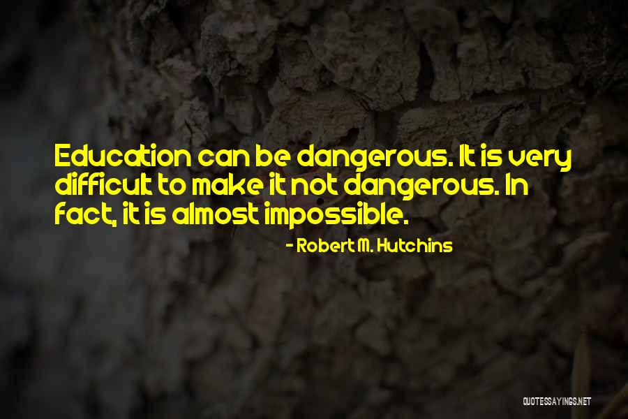 Difficult Not Impossible Quotes By Robert M. Hutchins