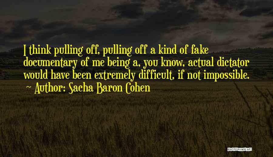 Difficult Not Impossible Quotes By Sacha Baron Cohen