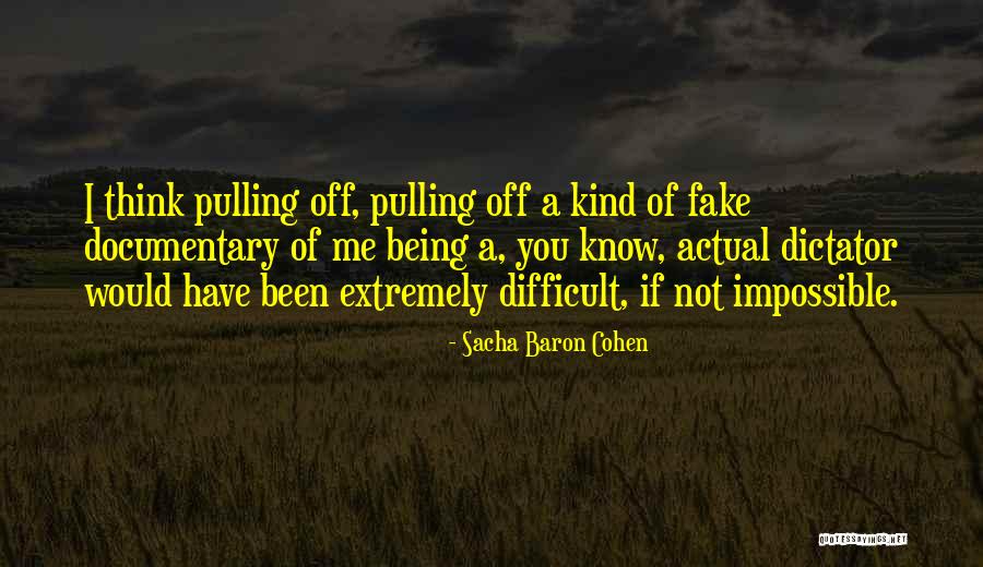 Difficult Not Impossible Quotes By Sacha Baron Cohen