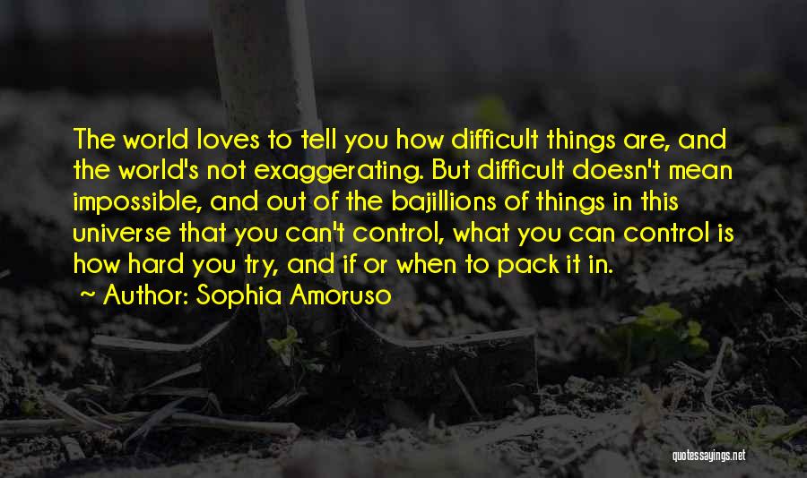 Difficult Not Impossible Quotes By Sophia Amoruso
