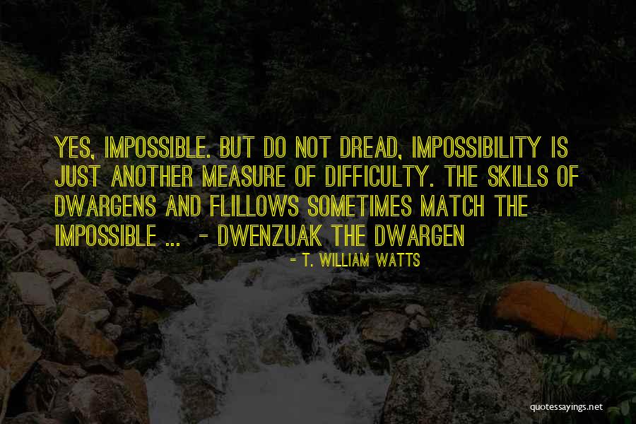 Difficult Not Impossible Quotes By T. William Watts