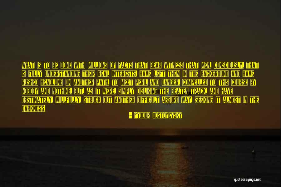 Difficult Path Quotes By Fyodor Dostoyevsky Difficult Path Quotes By Fyodor Dostoyevsky