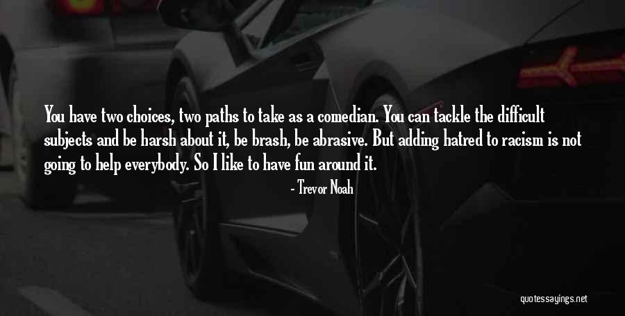 Difficult Paths Quotes By Trevor Noah Difficult Paths Quotes By Trevor Noah