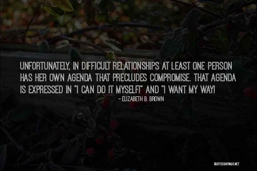Difficult Person Quotes By Elizabeth B. Brown Difficult Person Quotes By Elizabeth B. Brown
