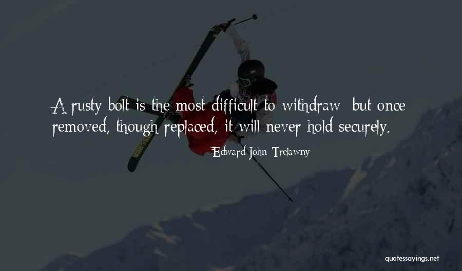 Difficult Quotes Quotes By Edward John Trelawny Difficult Quotes Quotes By Edward John Trelawny