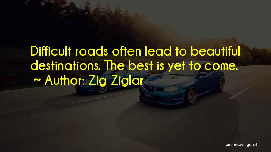 Difficult Roads Quotes By Zig Ziglar