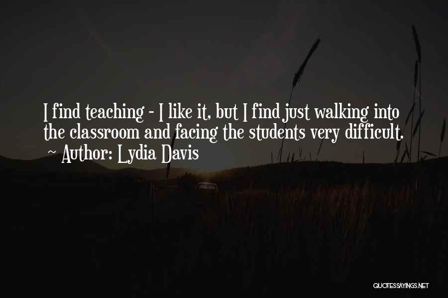 Difficult Students Quotes By Lydia Davis