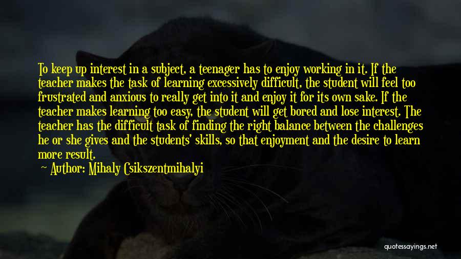 Difficult Students Quotes By Mihaly Csikszentmihalyi