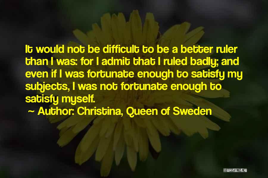 Difficult Subjects Quotes By Christina, Queen Of Sweden
