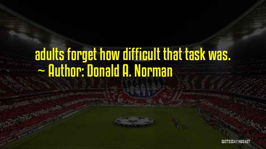 Difficult Task Quotes By Donald A. Norman