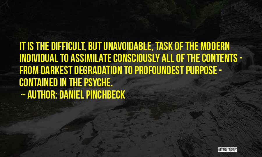 Difficult Tasks Quotes By Daniel Pinchbeck