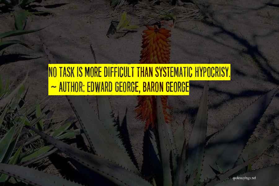 Difficult Tasks Quotes By Edward George, Baron George