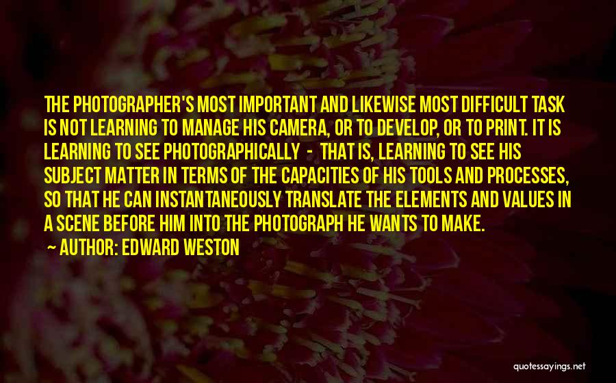 Difficult Tasks Quotes By Edward Weston