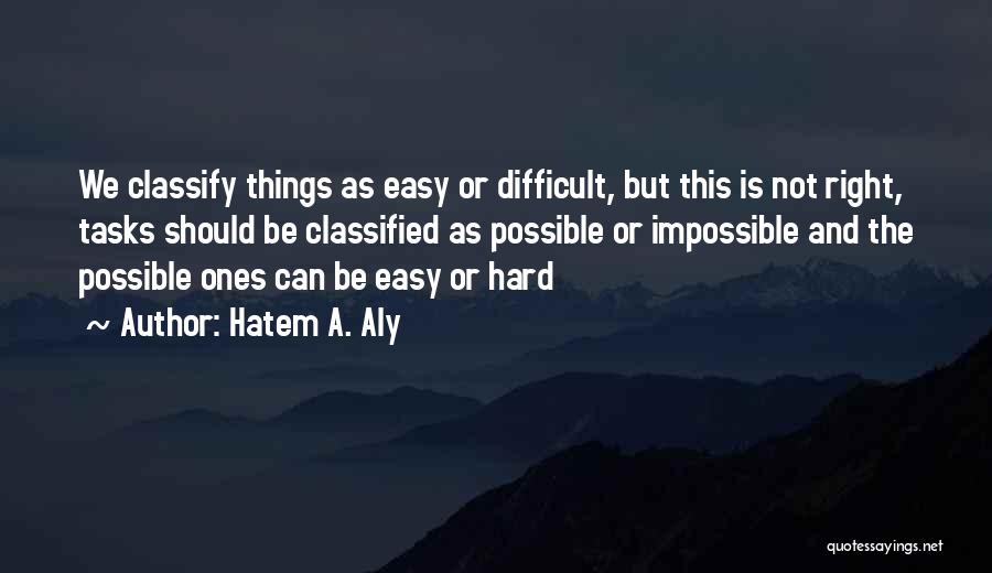 Difficult Tasks Quotes By Hatem A. Aly