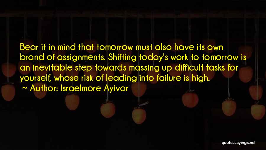 Difficult Tasks Quotes By Israelmore Ayivor