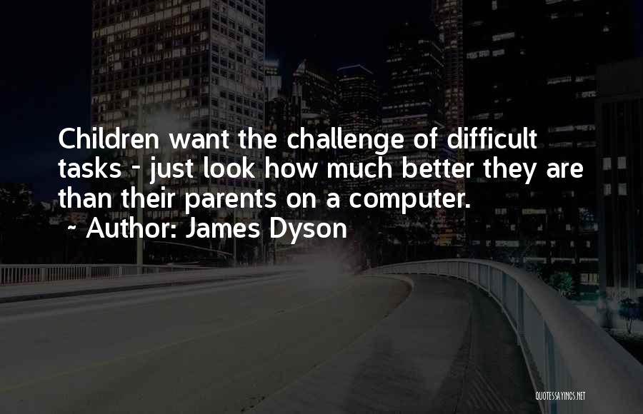 Difficult Tasks Quotes By James Dyson