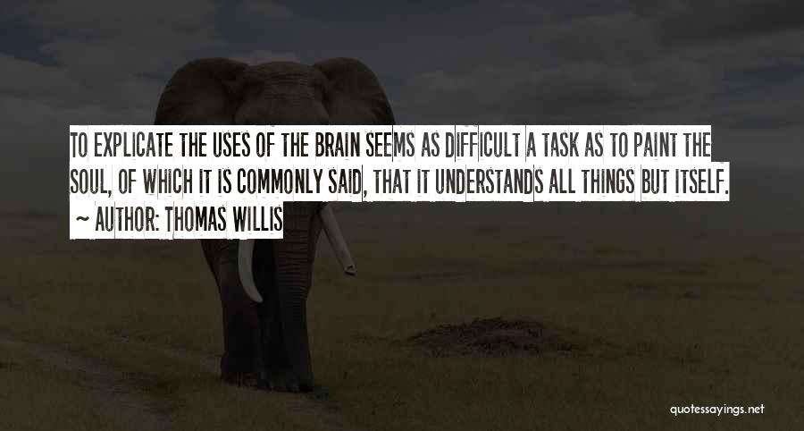 Difficult Tasks Quotes By Thomas Willis