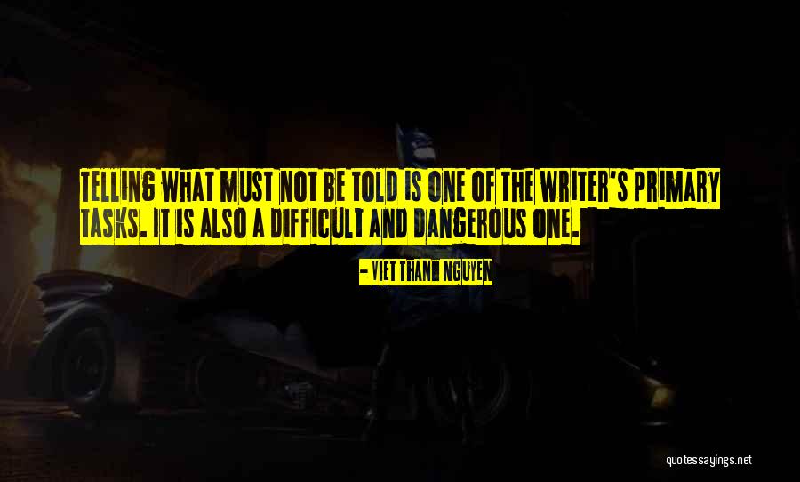 Difficult Tasks Quotes By Viet Thanh Nguyen Difficult Tasks Quotes By Viet Thanh Nguyen