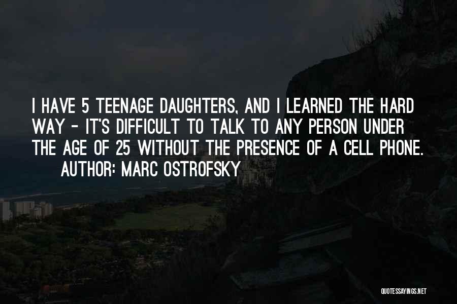 Difficult Teenage Daughters Quotes By Marc Ostrofsky