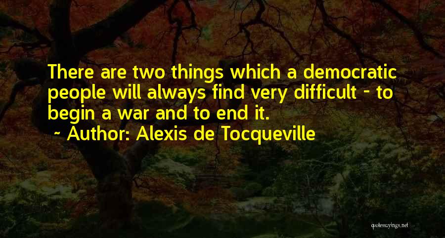 Difficult Things Quotes By Alexis De Tocqueville