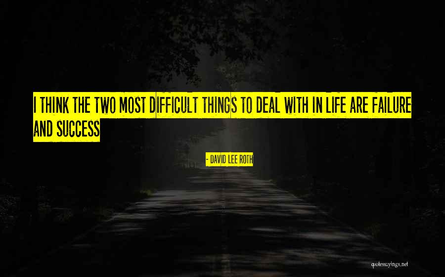 Difficult Things Quotes By David Lee Roth