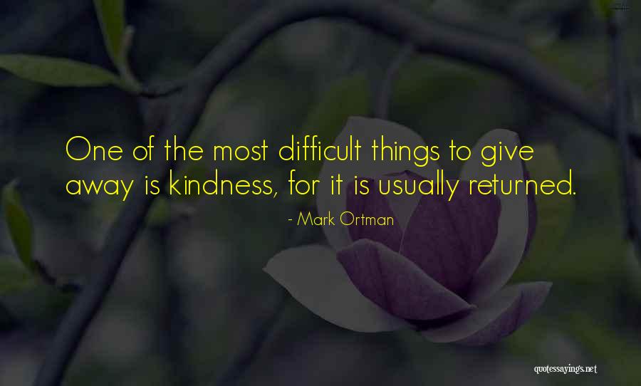 Difficult Things Quotes By Mark Ortman