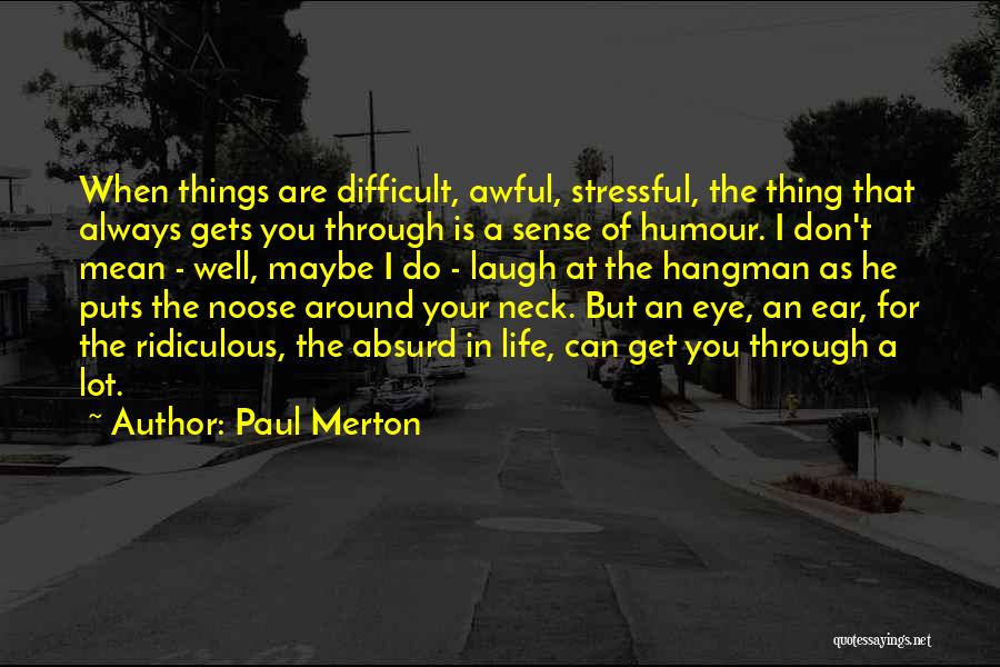 Difficult Things Quotes By Paul Merton