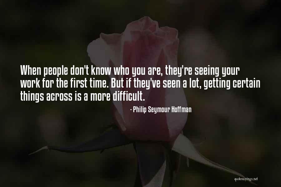 Difficult Things Quotes By Philip Seymour Hoffman