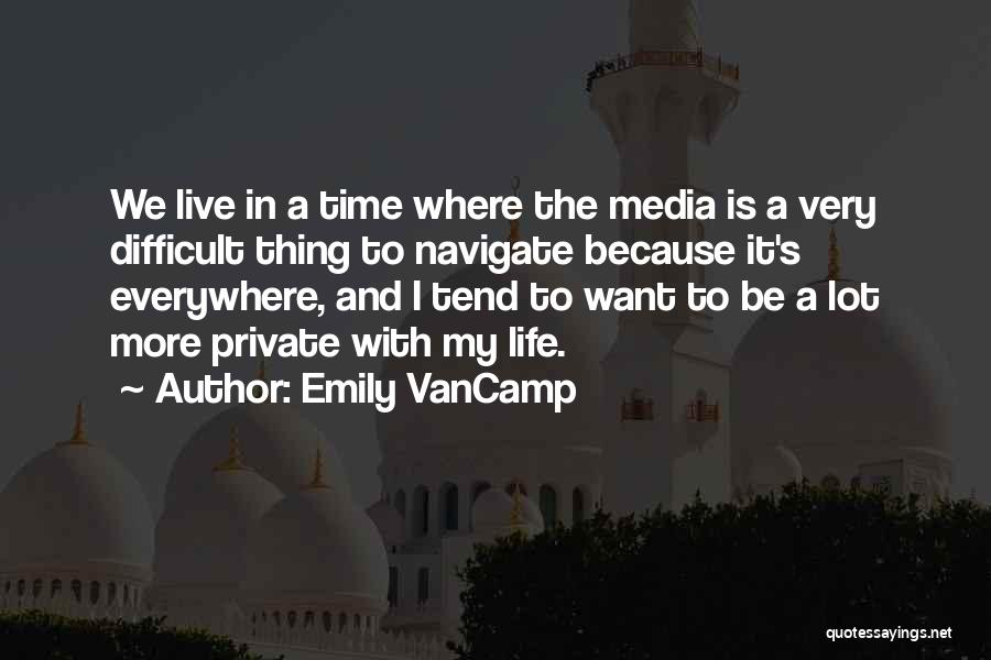 Difficult Time In Life Quotes By Emily VanCamp