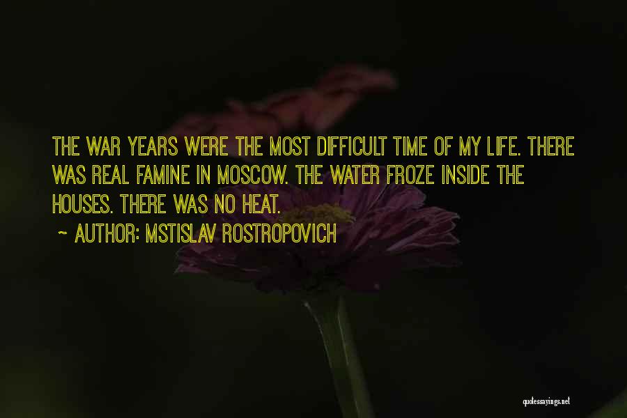 Difficult Time In Life Quotes By Mstislav Rostropovich