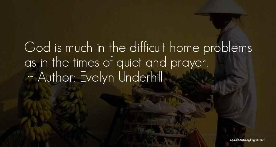 Difficult Times And God Quotes By Evelyn Underhill