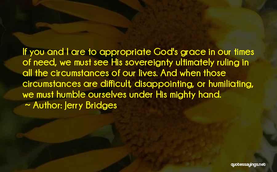 Difficult Times And God Quotes By Jerry Bridges
