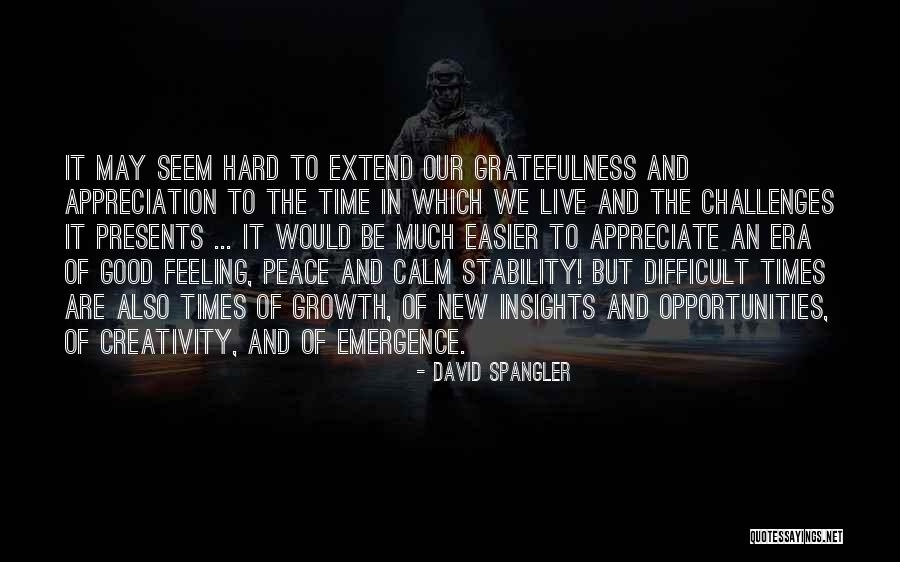 Difficult Times And Growth Quotes By David Spangler Difficult Times And Growth Quotes By David Spangler