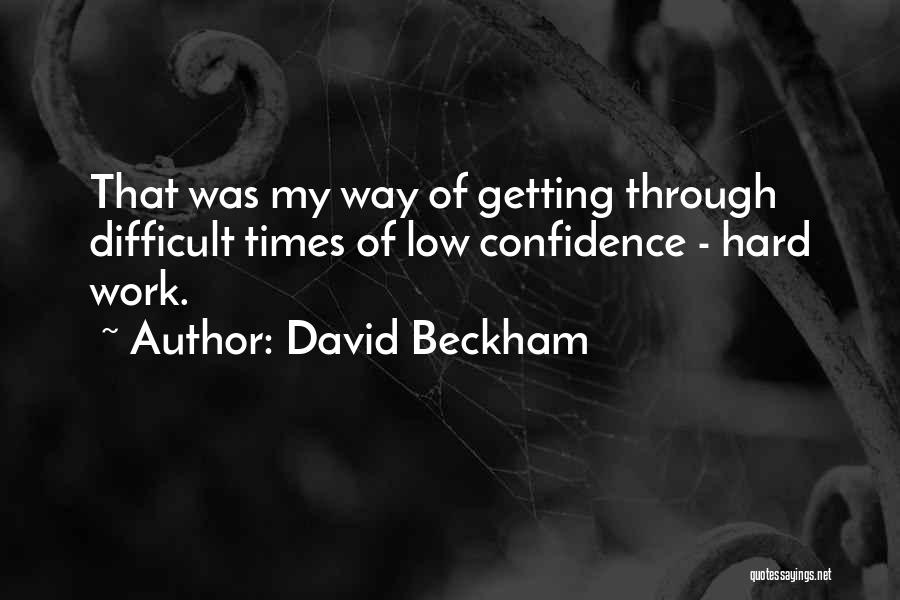 Difficult Times At Work Quotes By David Beckham