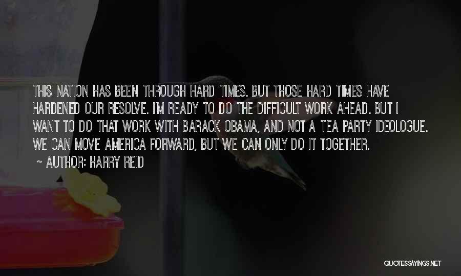 Difficult Times At Work Quotes By Harry Reid