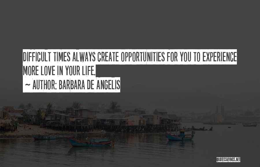 Difficult Times In Life Quotes By Barbara De Angelis