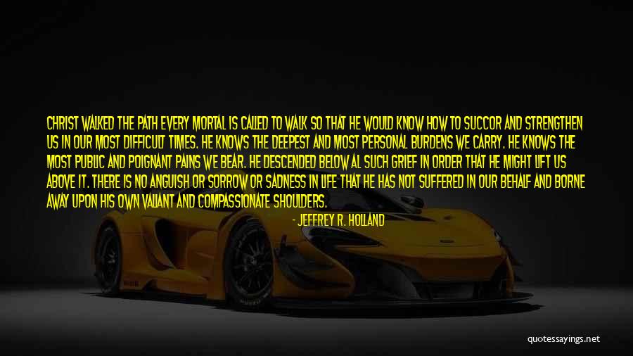 Difficult Times In Life Quotes By Jeffrey R. Holland Difficult Times In Life Quotes By Jeffrey R. Holland