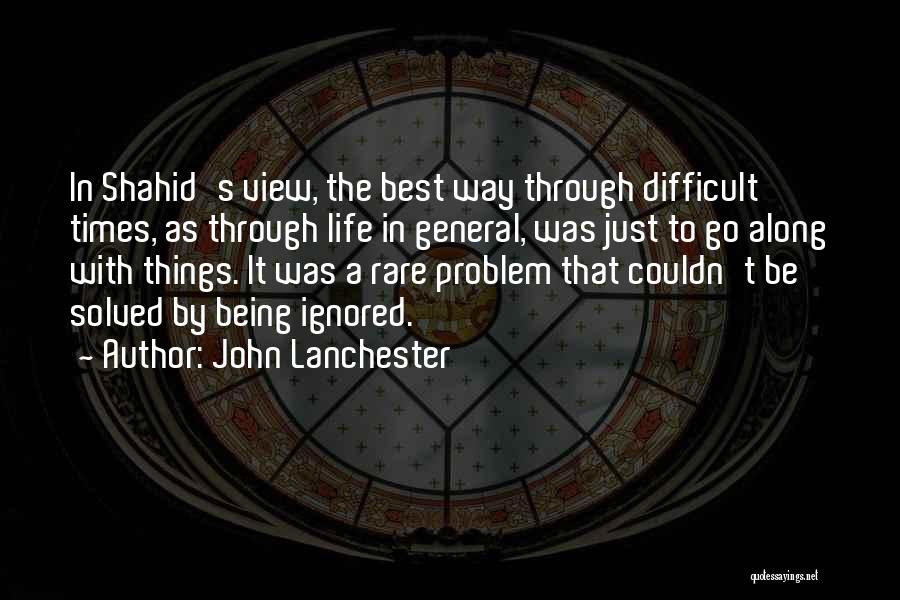 Difficult Times In Life Quotes By John Lanchester