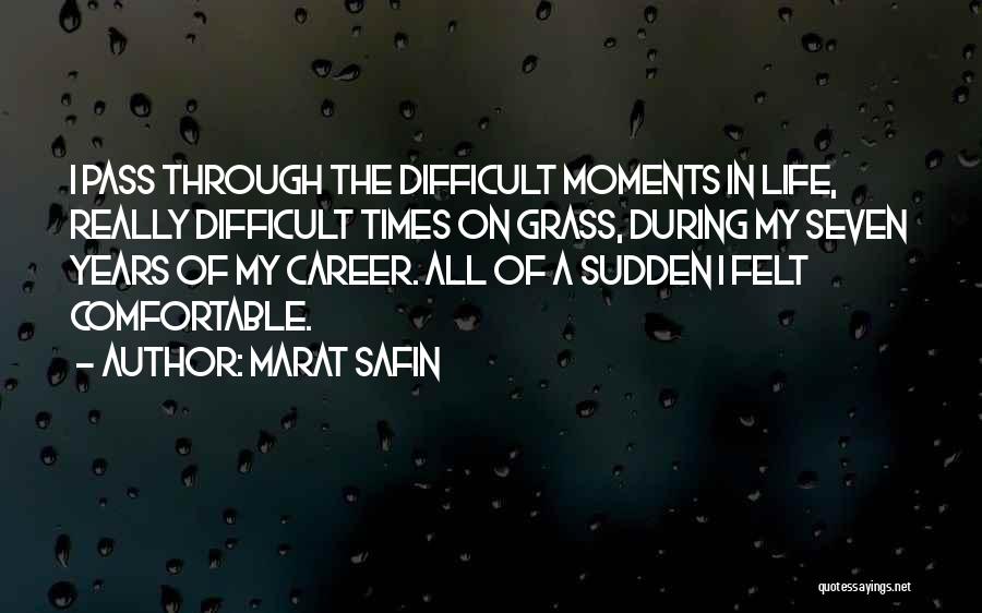 Difficult Times In Life Quotes By Marat Safin