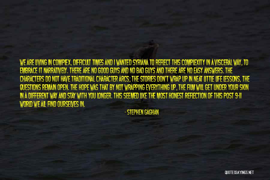 Difficult Times In Life Quotes By Stephen Gaghan Difficult Times In Life Quotes By Stephen Gaghan