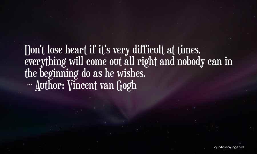 Difficult Times In Life Quotes By Vincent Van Gogh