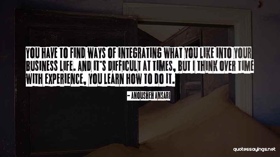 Difficult Times In Your Life Quotes By Anousheh Ansari Difficult Times In Your Life Quotes By Anousheh Ansari