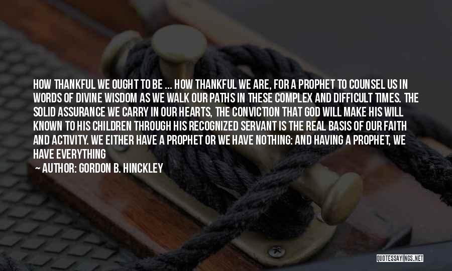 Difficult Times Quotes By Gordon B. Hinckley