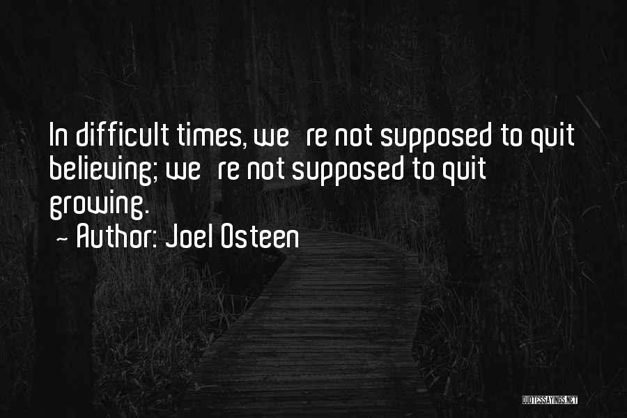 Difficult Times Quotes By Joel Osteen