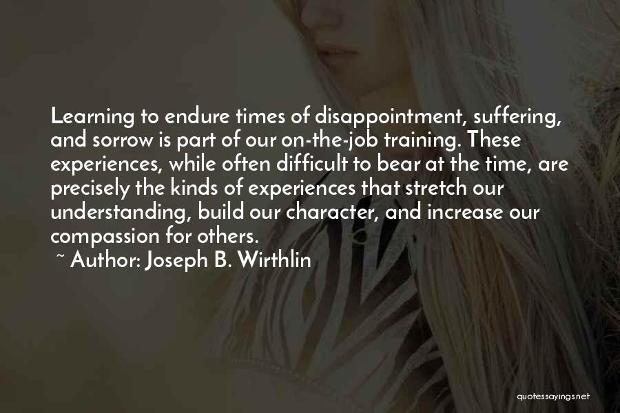 Difficult Times Quotes By Joseph B. Wirthlin