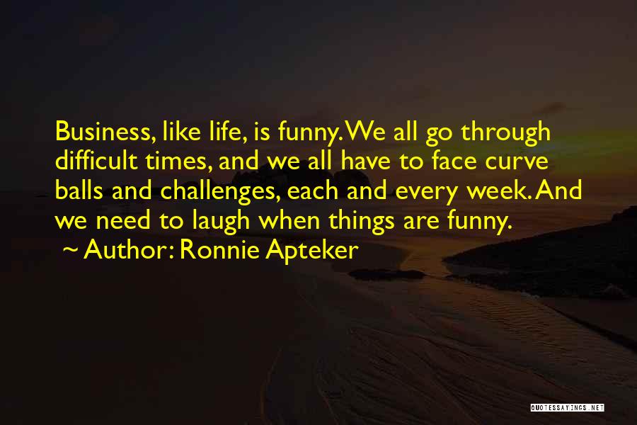 Difficult Times Quotes By Ronnie Apteker