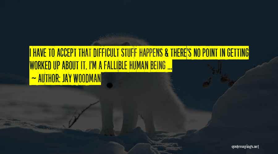 Difficult To Accept Quotes By Jay Woodman