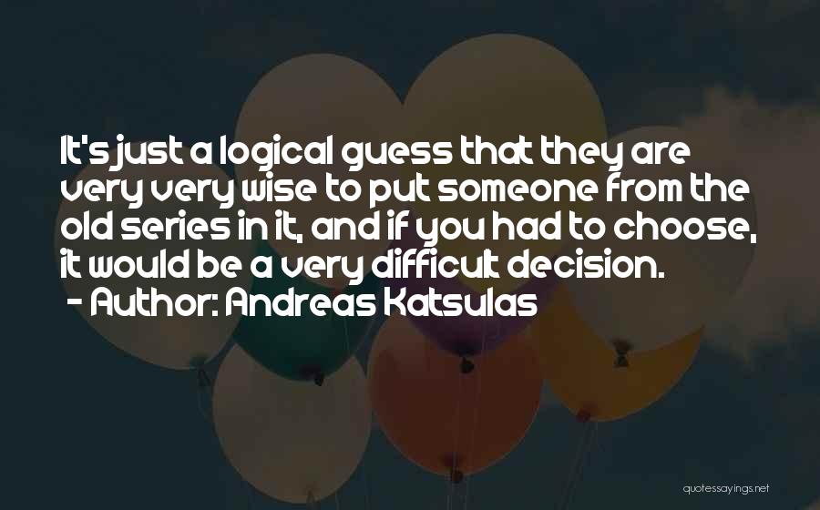 Difficult To Choose Quotes By Andreas Katsulas